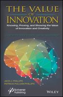 The Value of Innovation. Knowing, Proving, and Showing the Value of Innovation and Creativity - Patricia Phillips Pulliam 
