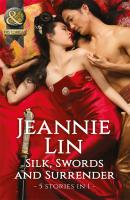 Silk, Swords And Surrender: The Touch of Moonlight / The Taming of Mei Lin / The Lady's Scandalous Night / An Illicit Temptation / Capturing the Silken Thief - Jeannie  Lin 