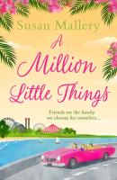A Million Little Things: An uplifting read about friends, family and second chances for summer 2018 from the #1 New York Times bestselling author - Susan  Mallery 