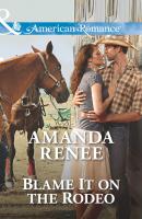 Blame It on the Rodeo - Amanda  Renee 