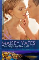 One Night to Risk it All - Maisey Yates 