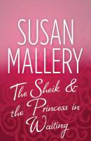 The Sheik & the Princess in Waiting - Susan  Mallery 