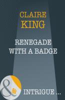 Renegade With A Badge - Claire  King 