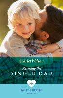 Resisting The Single Dad - Scarlet  Wilson 
