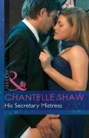 His Secretary Mistress - Chantelle  Shaw 