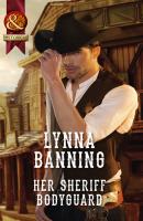 Her Sheriff Bodyguard - Lynna  Banning 