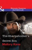 The Sharpshooter's Secret Son - Mallory  Kane 