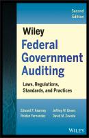 Wiley Federal Government Auditing. Laws, Regulations, Standards, Practices, and Sarbanes-Oxley - Roldan  Fernandez 
