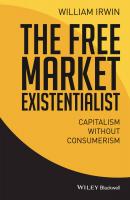 The Free Market Existentialist. Capitalism without Consumerism - William  Irwin 