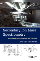 Secondary Ion Mass Spectrometry. An Introduction to Principles and Practices - Paul van der Heide 