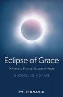 Eclipse of Grace. Divine and Human Action in Hegel - Nicholas  Adams 