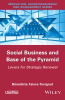 Social Business and Base of the Pyramid. Levers for Strategic Renewal - Bénédicte Faivre-Tavignot 