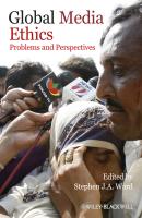 Global Media Ethics. Problems and Perspectives - Stephen J. A. Ward 
