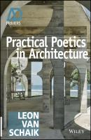 Practical Poetics in Architecture - Leon Schaik van 