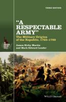 A Respectable Army. The Military Origins of the Republic, 1763-1789 - James Martin Kirby 