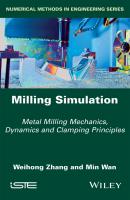 Milling Simulation. Metal Milling Mechanics, Dynamics and Clamping Principles - Weihong  Zhang 