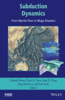 Subduction Dynamics: From Mantle Flow to Mega Disasters - Seth  Stein 