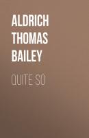 Quite So - Aldrich Thomas Bailey 