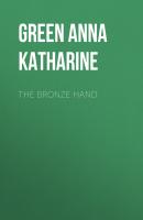 The Bronze Hand - Green Anna Katharine 