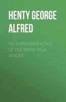 No Surrender! A Tale of the Rising in La Vendee - Henty George Alfred 