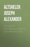 The Star of Gettysburg: A Story of Southern High Tide - Altsheler Joseph Alexander 