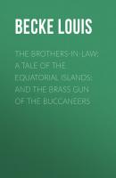 The Brothers-In-Law: A Tale Of The Equatorial Islands; and The Brass Gun Of The Buccaneers - Becke Louis 
