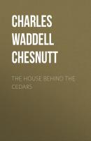 The House Behind the Cedars - Charles Waddell Chesnutt 