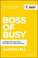 Boss of Busy. Combat Burn Out and Get Clear on What Matters - Alison  Hill 