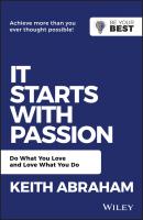 It Starts with Passion. Do What You Love and Love What You Do - Keith  Abraham 