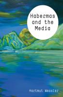 Habermas and the Media - Hartmut  Wessler 