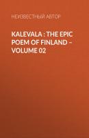 Kalevala : the Epic Poem of Finland – Volume 02 - Неизвестный автор 
