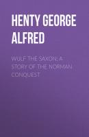 Wulf the Saxon: A Story of the Norman Conquest - Henty George Alfred 