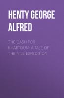 The Dash for Khartoum: A Tale of the Nile Expedition - Henty George Alfred 