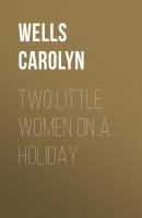Two Little Women on a Holiday - Wells Carolyn 