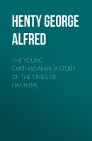 The Young Carthaginian: A Story of The Times of Hannibal - Henty George Alfred 