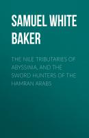 The Nile Tributaries of Abyssinia, and the Sword Hunters of the Hamran Arabs - Samuel White Baker 