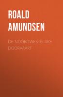 De Noordwestelijke Doorvaart - Roald Amundsen 