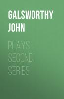 Plays : Second Series - Galsworthy John 