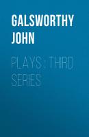 Plays : Third Series - Galsworthy John 