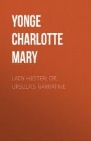 Lady Hester; Or, Ursula's Narrative - Yonge Charlotte Mary 