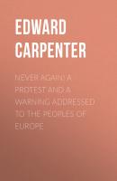 Never Again! A Protest and a Warning Addressed to the Peoples of Europe - Edward Carpenter 