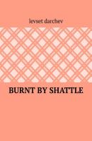 Burnt by shattle - Levset Darchev 