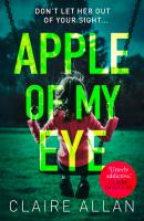 Apple of My Eye: The gripping psychological thriller from the USA Today bestseller - Claire  Allan 