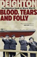 Blood, Tears and Folly: An Objective Look at World War II - Len  Deighton 