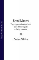 Bread Matters: The sorry state of modern bread and a definitive guide to baking your own - Andrew  Whitley 