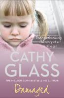 Damaged: The Heartbreaking True Story of a Forgotten Child - Cathy  Glass 