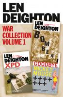 Len Deighton 3-Book War Collection Volume 1: Bomber, XPD, Goodbye Mickey Mouse - Len  Deighton 