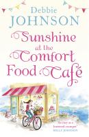 Sunshine at the Comfort Food Cafe: The most heartwarming and feel good novel of 2018! - Debbie Johnson 