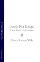 Love Is Not Enough: A Smart Woman’s Guide to Money - Merryn Webb Somerset 