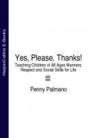 Yes, Please. Thanks!: Teaching Children of All Ages Manners, Respect and Social Skills for Life - Penny  Palmano 